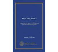 Mud and purple: pages from the diary of a Dublin man, by Seumas O'Sullivan [pseud.]