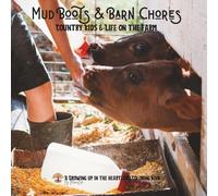 Mud Boots & Barn Chores: Country Kids & Life on the Farm (Growing Up in the Heartland)