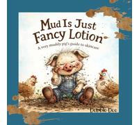 Mud Is Just Fancy Lotion: A very muddy pig's guide to skincare