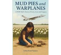 Mud Pies and Warplanes: A POW Kid’s Story of Love, Loss and Legacy