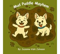 Mud Puddle Mayhem: Buddy and Kira's Adventures (The Stories of 2 Westie's Adventures)