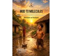 Mud to Molecules: A Village Boy’s Journey of Teaching, Service & Transformation Generations (Bachpan Se Pachpan)