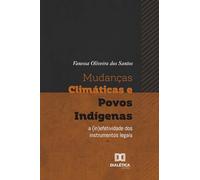 Mudanças Climáticas e Povos Indígenas: A (in)efetividade dos instrumentos legais
