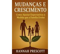 Mudanças e Crescimento: Como Ajustar Expectativas à Medida que a Família Evolui
