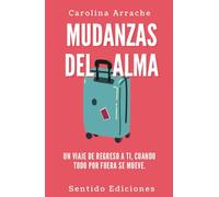 Mudanzas del Alma: Un viaje de regreso a ti, cuando todo por fuera se mueve.