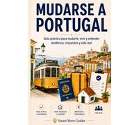 Mudarse a Portugal: Guía práctica para mudarte, vivir y entender residencia, impuestos y vida real (Smart Move Guides)