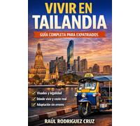 MUDARTE A TAILANDIA DE FORMA FÁCIL: Guía práctica y cercana para vivir, instalarte y disfrutar tu nueva vida en la Tierra de las Sonrisas