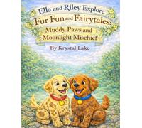 Muddy Paws and Moonlight Mischief (Ella and Riley Explore Fur, Fun, and Fairy Tales)