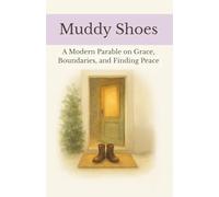 Muddy Shoes: A Modern Parable on Grace, Boundaries, and Finding Peace