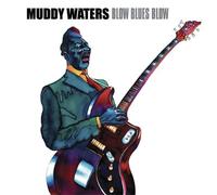 Muddy Waters - Blow Blues Blow