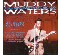 Muddy Waters - From Mississippi to Chicago: 24 Blues Classics