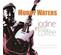 Muddy Waters - Iodine in My Coffee