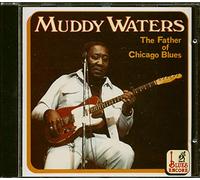 Muddy Waters - The Father Of Chicago Blues