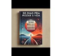 Mude De Vida Em 30 Dias (ebook)