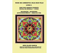 MUDE SEU AMBIENTE E SEJA MAIS FELIZ II: Feng Shui Escola da Bússola I Ching Decoração Autoconhecimento: 2