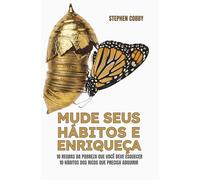 Mude Seus Hábitos e Enriqueça: 10 Regras Da Pobreza Que Você Precisa Esquecer - 10 Hábitos Dos Ricos Que Precisa Adquirir (Finanças Pessoais)