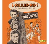 Mudlarks - Lollipop! The Singles Collection 1958-1962