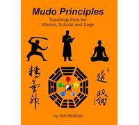 Mudo Principles: Teachings from the Warrior, Scholar, and Sage (Health and Wellness Study Guides Using Eastern Practices From Martial Arts, Yoga and Qigong)