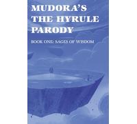 Mudora's The Hyrule Parody: Book One: Sages of Wisdom: 1 (The Hyrule Parody Trilogy)