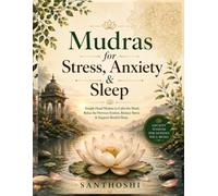 Mudras for Stress, Anxiety & Sleep (The Everyday Mudras Series)