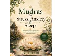 Mudras for Stress, Anxiety & Sleep (The Everyday Mudras Series)