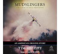 Mudslingers: A True Story of Aerial Firefighting , an American Origins Story