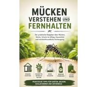 Mücken verstehen und fernhalten: Der praktische Ratgeber über Mücken, Stiche, Schutz im Alltag, Hausmittel und mückenfreundliche Vorbeugung
