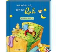 Müde bin ich, geh zur Ruh: Abendgebete