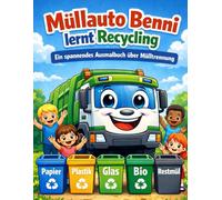 Müllauto Benni lernt Mülltrennung: Ein spannendes Ausmalbuch für Kinder von 3-10 Jahren über Recycling, Restmüll, Papier, Plastik, Glas & Bio - Spielerisch Umweltbewusstsein lernen