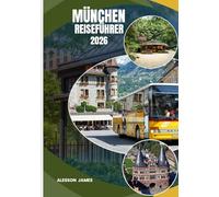 MÜNCHEN REISEFÜHRER 2026: Der ultimative Begleiter durch Bayerns charmante Hauptstadt