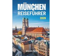 MÜNCHEN REISEFÜHRER 2026: Ein praktischer Reiseführer für Entdecker - Leben und Kultur in Deutschland