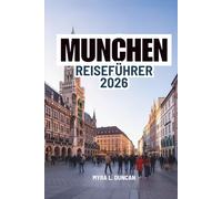 MÜNCHEN REISEFÜHRER 2026: Eine Reise durch Sehenswürdigkeiten und lokale Besonderheiten in Deutschland