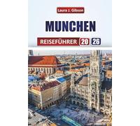MÜNCHEN REISEFÜHRER 2026: Entdecken Sie historische Straßen, bayerische Kultur und saisonale Feste mit praktischen Tipps für Erst- und Rückkehrende