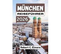 München Reiseführer 2026: Entdecken Sie historische Viertel, königliches Erbe, festliche Traditionen und lebendige öffentliche Plätze zu jeder Jahreszeit in der süddeutschen Hauptstadt