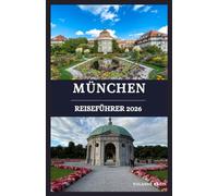 München reiseführer 2026: Ihr ultimativer Reiseführer zum kulturellen Herzen Bayerns - Sehenswürdigkeiten, Biergärten & lokale Erlebnisse