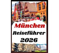MÜNCHEN REISEFÜHRER 2026: Kulturelle Erlebnisse, lokale Küche, Routen, historische Architektur, Festivals und Tipps