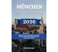 MÜNCHEN REISEFÜHRER 2026: Maximieren Sie wertvolle Tage mit stressfreier Planung, authentischen Begegnungen und endlos fotogenen Ecken