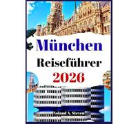 München Reiseführer 2026: Sehenswerte Sehenswürdigkeiten, historische Stätten, Reiserouten, Budgettipps, Bilder und Karten