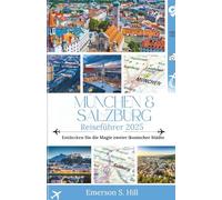 München & Salzburg Reiseführer 2025: Entdecken Sie die Magie zweier ikonischer Städte (UPDATED TRAVEL GUIDES FOR 2025)