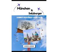 München & Salzburger Sommer Reiseführer 2025/2026: Von der bayerischen Dämmerung bis zur Morgendämmerung am Salzberg