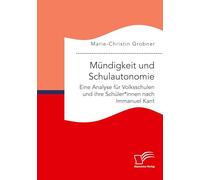 Mündigkeit und Schulautonomie. Eine Analyse für Volksschulen und ihre Schüler*innen nach Immanuel Kant