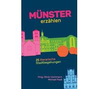 Münster erzählen: 25 literarische Stadtbegehungen