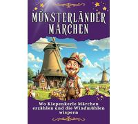Münsterländer Märchen: Wo Kiepenkerle Märchen erzählen und die Windmühlen wispern. Genial lustiges Humorbuch - das perfekte Geschenk für Weihnachten und Geburtstag