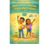Münzen Sparschweine und große Träume: Ein Leitfaden für Kinder, wie Geld wirklich funktioniert (GELD-SCHLAU-REIHE - BUCH 1)