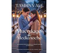 Muérdago a Medianoche: Una Romántica Historia Navideña en un Pequeño Pueblo con una Madre Soltera (Corazones navideños de Hollyridge: Una Serie de ... en un Pequeño Pueblo durante las Fiestas)