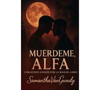 MUÉRDEME, ALFA: Corazones Atados por la Manada - Libro Uno (Pack Bound Hearts)