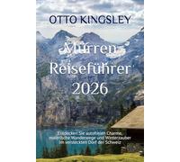 Mürren Reiseführer 2026: Entdecken Sie autofreien Charme, malerische Wanderwege und Winterzauber im versteckten Dorf der Schweiz