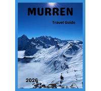 Mürren Travel Guide 2026: A Practical Guide to Mürren Switzerland, the Swiss Alps and Lauterbrunnen Valley Travel Experience