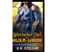 Mürrischer Chef im Alien-Labor: Eine Science-Fiction-Romanze mit Außerirdischen: 6 (Alien-Labor-Liebesexperiment-Reihe)
