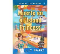 Muerte en el 'Island Princess’: Tropical Cozy Mystery (Los misterios tropicales de Chloe Scott)